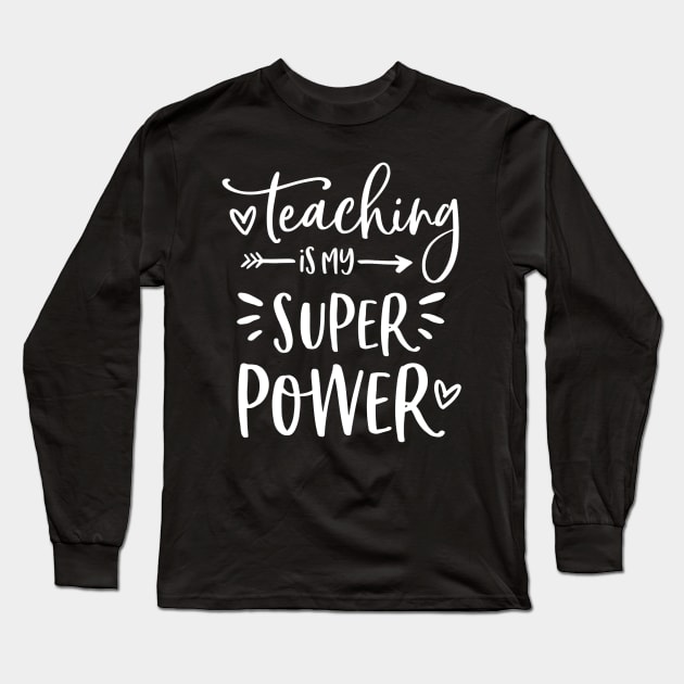 Teacher  Teaching Is My Super Power   Teacher Long Sleeve T-Shirt by Alison Cloy